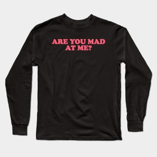 Are You Mad at Me Tee Y2K Funny Sassy Sarcastic Quote for Girls Meme Gen Z Viral Long Sleeve T-Shirt